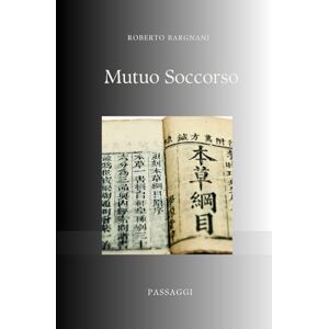 Bargnani, Roberto Mutuo Soccorso: Come il Passato Mutualistico Illumina gli Scenari Futuri dell'Assicurazione (Punti & Appunti) Bargnani, Roberto Mutuo Soccorso: Come il Passato Mutualistico Illumina gli Scenari Futuri dell'Assicurazione (Punti & Appunti)