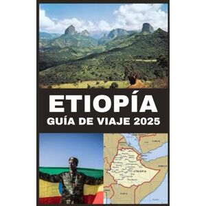 STEVES, JOSHUA Etiopía Guía de viaje 2025: Descubra maravillas antiguas, paisajes impresionantes y culturas vibrantes en el Cuerno de África STEVES, JOSHUA Etiopía Guía de viaje 2025: Descubra maravillas antiguas, paisajes impresionantes y culturas vibrantes en el Cuerno de África