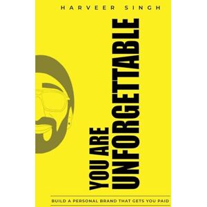 Singh, Harveer You Are Unforgettable: Build a Personal Brand That Gets You Paid Singh, Harveer You Are Unforgettable: Build a Personal Brand That Gets You Paid