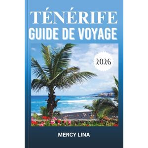 Lina, Mercy TÉNÉRIFE GUIDE DE VOYAGE 2026: Découvrez des plages cachées, des sentiers épiques, une cuisine locale et des aventures inoubliables à travers le paradis ensoleillé des îles Canaries en Espagne. Lina, Mercy TÉNÉRIFE GUIDE DE VOYAGE 2026: Découvrez des plages cachées, des sentiers épiques, une cuisine locale et des aventures inoubliables à travers le paradis ensoleillé des îles Canaries en Espagne.