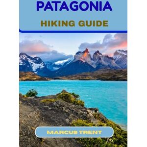 TRENT, MARCUS PATAGONIA HIKING GUIDE: 17 (Trails of the World: Ultimate Hiking Guides) TRENT, MARCUS PATAGONIA HIKING GUIDE: 17 (Trails of the World: Ultimate Hiking Guides)