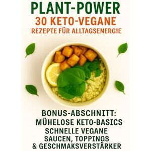 Niezgoda, Pawel Jan Plant Power: 30 Keto-Vegane Rezepte für Alltagsenergie: Einfache, kohlenhydratarme & pflanzenbasierte Gerichte – schnell zubereitet, voller Geschmack und Vitalität Niezgoda, Pawel Jan Plant Power: 30 Keto-Vegane Rezepte für Alltagsenergie: Einfache, kohlenhydratarme & pflanzenbasierte Gerichte – schnell zubereitet, voller Geschmack und Vitalität