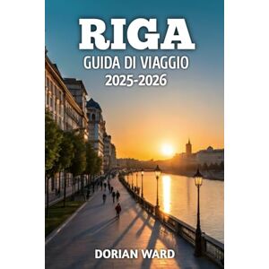 Ward, Dorian Riga Guida Di Viaggio 2025-2026 Ward, Dorian Riga Guida Di Viaggio 2025-2026
