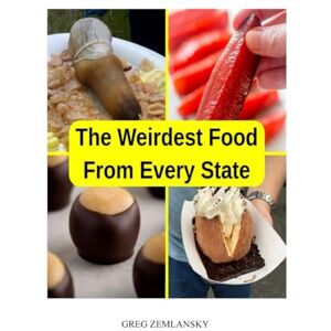 ZEMLANSKY, GREG The Weirdest Food From Every State ZEMLANSKY, GREG The Weirdest Food From Every State