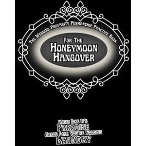 Jaguar, Genevieve S. The Wedding Profanity Penmanship Practice Book For The Honeymoon Hangover: Write Like It’s Paradise, Curse Like You’re Folding Laundry (Profanity Penmanship Practice Books) Jaguar, Genevieve S. The Wedding Profanity Penmanship Practice Book For The Honeymoon Hangover: Write Like It’s Paradise, Curse Like You’re Folding Laundry (Profanity Penmanship Practice Books)