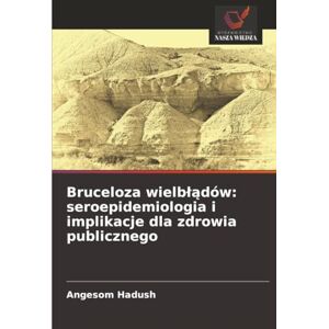 Hadush, Angesom Bruceloza wielbłądów: seroepidemiologia i implikacje dla zdrowia publicznego Hadush, Angesom Bruceloza wielbłądów: seroepidemiologia i implikacje dla zdrowia publicznego