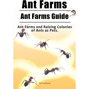 Luckhurst, Tori Ant Farms. Ant Farms Guide. Ant Farms and Raising Colonies of Ants as Pets. Luckhurst, Tori Ant Farms. Ant Farms Guide. Ant Farms and Raising Colonies of Ants as Pets.