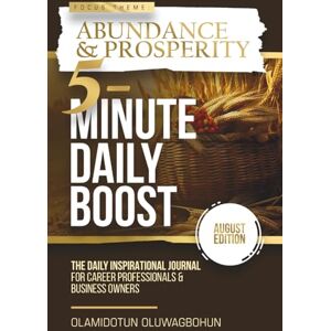 Oluwagbohun, Olamidotun 5-Minute Daily Boost August Edition (Hardcover): The Daily Inspirational Journal for Career Professionals & Business Owners Focus Theme: Abundance & Prosperity Oluwagbohun, Olamidotun 5-Minute Daily Boost August Edition (Hardcover): The Daily Inspirational Journal for Career Professionals & Business Owners Focus Theme: Abundance & Prosperity