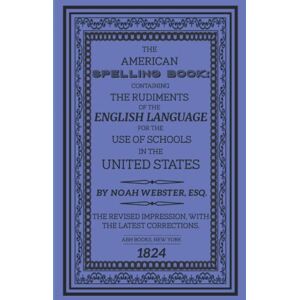Webster, Noah The American Spelling Book The Original 1824 Edition Webster, Noah The American Spelling Book The Original 1824 Edition