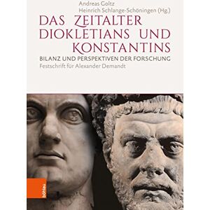 Andreas Goltz Das Zeitalter Diokletians und Konstantins: Bilanz und Perspektiven der Forschung: Bilanz und Perspektiven der Forschung. Festschrift für Alexander Demandt Andreas Goltz Das Zeitalter Diokletians und Konstantins: Bilanz und Perspektiven der Forschung: Bilanz und Perspektiven der Forschung. Festschrift für Alexander Demandt