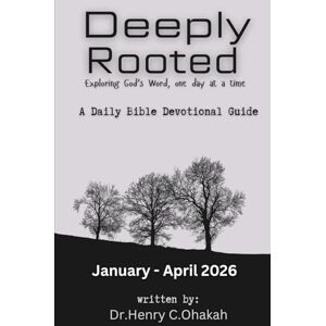 Ohakah, Henry C Deeply Rooted: Exploring God's Word, one day at a time (January April 2026): Exploring God's Word, one day at a time (January April 2026) Ohakah, Henry C Deeply Rooted: Exploring God's Word, one day at a time (January April 2026): Exploring God's Word, one day at a time (January April 2026)