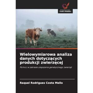 Rodrigues Costa Mello, Raquel Wielowymiarowa analiza danych dotyczących produkcji zwierzęcej: Pomoc w zakresie ulepszania genetycznego zwierz¿t Rodrigues Costa Mello, Raquel Wielowymiarowa analiza danych dotyczących produkcji zwierzęcej: Pomoc w zakresie ulepszania genetycznego zwierz¿t