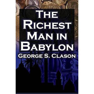 Clason, George The Richest Man in Babylon (Megalodon Financial Success Series, Book 1): George S. Clason's Bestselling Guide to Financial Success: Saving Money and Putting It to Work for You Clason, George The Richest Man in Babylon (Megalodon Financial Success Series, Book 1): George S. Clason's Bestselling Guide to Financial Success: Saving Money and Putting It to Work for You