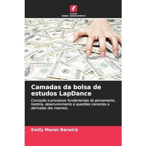 Barwick, Emily Moran Camadas da bolsa de estudos LapDance: Conceção e processos fundamentais do pensamento, história, desenvolvimento e questões inerentes e derivadas dos mesmos. Barwick, Emily Moran Camadas da bolsa de estudos LapDance: Conceção e processos fundamentais do pensamento, história, desenvolvimento e questões inerentes e derivadas dos mesmos.