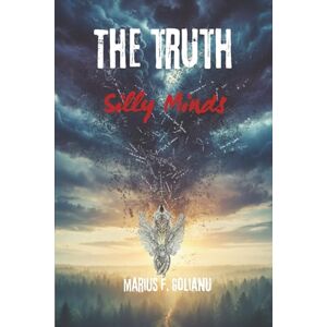 Golianu, Marius Florin The Truth Silly Minds Golianu, Marius Florin The Truth Silly Minds
