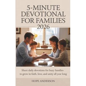 Anderson, Hope 5-MINUTE DEVOTIONAL FOR FAMILIES 2026: Short Daily Devotions for Busy Families to Grow in Faith, Love, and Unity All Year Long Anderson, Hope 5-MINUTE DEVOTIONAL FOR FAMILIES 2026: Short Daily Devotions for Busy Families to Grow in Faith, Love, and Unity All Year Long