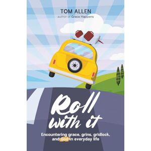 Allen, Tom Roll With It: Encountering grace, grins, gridlock, and God in everyday life Allen, Tom Roll With It: Encountering grace, grins, gridlock, and God in everyday life