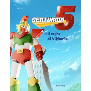 Meg, Sam Centurion 5 e il sogno di Vittorio: Il sogno di un bambino che si trasforma in una grande avventura! Ora sei ai comandi di Centurion 5! Racconti della buona notte 3-5 min di lettura Meg, Sam Centurion 5 e il sogno di Vittorio: Il sogno di un bambino che si trasforma in una grande avventura! Ora sei ai comandi di Centurion 5! Racconti della buona notte 3-5 min di lettura