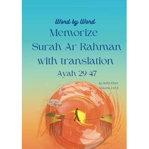 Khan, Asfia Raza Word by Word Memorize Surah Ar Rahman Ayah 29-47: Islamic Book for Children Khan, Asfia Raza Word by Word Memorize Surah Ar Rahman Ayah 29-47: Islamic Book for Children