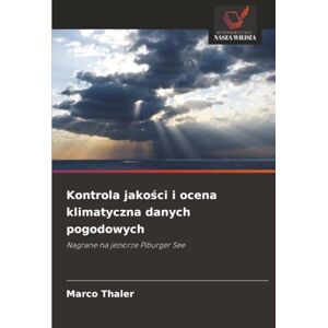Thaler, Marco Kontrola jakości i ocena klimatyczna danych pogodowych: Nagrane na jeziorze Piburger See Thaler, Marco Kontrola jakości i ocena klimatyczna danych pogodowych: Nagrane na jeziorze Piburger See