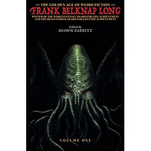 Long, Frank Belknap The Golden Age of Weird Fiction: Frank Belknap Long (Vol. 1) Long, Frank Belknap The Golden Age of Weird Fiction: Frank Belknap Long (Vol. 1)