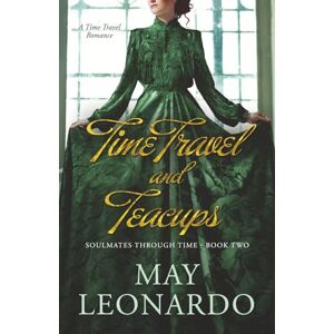 Leonardo, May Time Travel and Teacups: A Time Travel Romance Book 2 (Soulmates Through Time) Leonardo, May Time Travel and Teacups: A Time Travel Romance Book 2 (Soulmates Through Time)