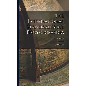 Orr, James The International Standard Bible Encyclopaedia; Volume 1 Orr, James The International Standard Bible Encyclopaedia; Volume 1