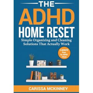 Mckinney, Carissa The ADHD Home Reset: Simple Organizing and Cleaning Solutions That Actually Work (5-Minute Fixes for ADHD Chaos) Mckinney, Carissa The ADHD Home Reset: Simple Organizing and Cleaning Solutions That Actually Work (5-Minute Fixes for ADHD Chaos)