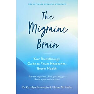 McArdle, Elaine The Migraine Brain: Your Breakthrough Guide to Fewer Headaches, Better Health McArdle, Elaine The Migraine Brain: Your Breakthrough Guide to Fewer Headaches, Better Health