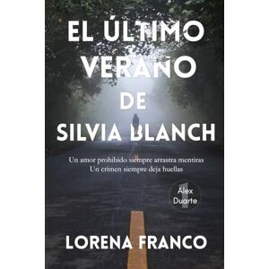 Franco, Lorena El último verano de Silvia Blanch: Crimen y Misterio Alex Duarte 1 (Bilogía Alex Duarte) Franco, Lorena El último verano de Silvia Blanch: Crimen y Misterio Alex Duarte 1 (Bilogía Alex Duarte)