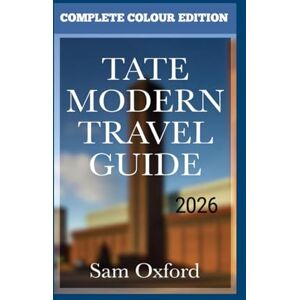 Oxford, Sam Tate Modern Travel Guide: Vibrant Art Meets London’s Pulse In Southbank’s Gem (Global Adventure Guide) Oxford, Sam Tate Modern Travel Guide: Vibrant Art Meets London’s Pulse In Southbank’s Gem (Global Adventure Guide)