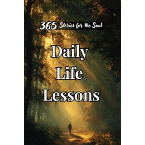 Romero, Olivia Daily Life Lessons: 365 Stories for the Soul (Psychology Books) Romero, Olivia Daily Life Lessons: 365 Stories for the Soul (Psychology Books)