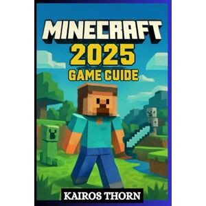 THORN, KAIROS MINECRAFT 2025 GAME GUIDE: Master Every Mode And Build Your Ultimate World THORN, KAIROS MINECRAFT 2025 GAME GUIDE: Master Every Mode And Build Your Ultimate World