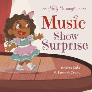 Coke, Andrea Molly Morningstar, Music Show Surprise: A Fun Story About Courage and Kindness (Molly Morningstar Series) Coke, Andrea Molly Morningstar, Music Show Surprise: A Fun Story About Courage and Kindness (Molly Morningstar Series)