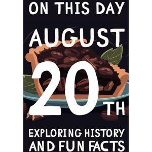 Design, La Clinica On this day: August 20th 15 Engaging Tales and Mind-Blowing Facts Spanning History, Science, Pop Culture, and More. (On This Day: 365 books exploring history and fun facts) Design, La Clinica On this day: August 20th 15 Engaging Tales and Mind-Blowing Facts Spanning History, Science, Pop Culture, and More. (On This Day: 365 books exploring history and fun facts)