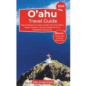 Emberwood, Silas O'ahu Travel Guide 2025-2026: Tailored Adventures for Couples, Families & First-Time Visitors: Beaches, Volcanoes, Local Eats & Insider Tips for an Unforgettable Island Journey Emberwood, Silas O'ahu Travel Guide 2025-2026: Tailored Adventures for Couples, Families & First-Time Visitors: Beaches, Volcanoes, Local Eats & Insider Tips for an Unforgettable Island Journey