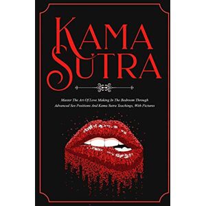 Bush Kama Sutra: Master The Art Of Love Making In The Bedroom Through Advanced Sex Positions And Kama Sutra Teachings, With Pictures Bush Kama Sutra: Master The Art Of Love Making In The Bedroom Through Advanced Sex Positions And Kama Sutra Teachings, With Pictures