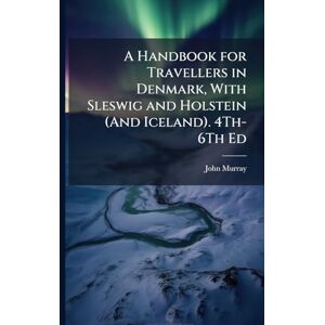 Murray, John A Handbook for Travellers in Denmark, With Sleswig and Holstein (And Iceland). 4Th-6Th Ed Murray, John A Handbook for Travellers in Denmark, With Sleswig and Holstein (And Iceland). 4Th-6Th Ed