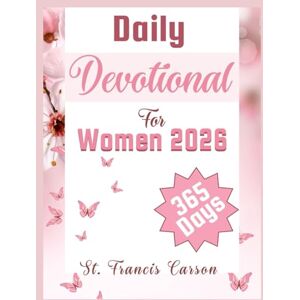 Carson, St. Francis Daily Devotional For Women 2026: A 365 Day Devotions For Spiritual Growth, Strengthening Faith, Love, Building A Strong Prayer Life, and Discovery ... Woman. (Heavenly Bread Devotional Series) Carson, St. Francis Daily Devotional For Women 2026: A 365 Day Devotions For Spiritual Growth, Strengthening Faith, Love, Building A Strong Prayer Life, and Discovery ... Woman. (Heavenly Bread Devotional Series)