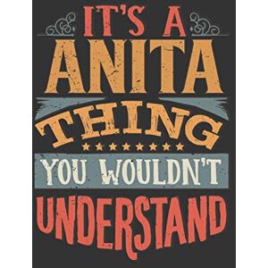 Leona Planners, Maria Its A Anita Thing You Wouldnt Understand: Anita Diary Planner Notebook Journal 6x9 Personalized Customized Gift For Someones Surname Or First Name is Anita Leona Planners, Maria Its A Anita Thing You Wouldnt Understand: Anita Diary Planner Notebook Journal 6x9 Personalized Customized Gift For Someones Surname Or First Name is Anita