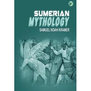 Samuel Noah Kramer Sumerian Mythology Samuel Noah Kramer Sumerian Mythology