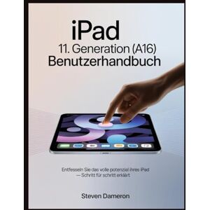 Dameron, Steven iPad 11. Generation (A16) Benutzerhandbuch: Entfesseln Sie das volle Potenzial Ihres iPad – Schritt für Schritt erklärt Dameron, Steven iPad 11. Generation (A16) Benutzerhandbuch: Entfesseln Sie das volle Potenzial Ihres iPad – Schritt für Schritt erklärt