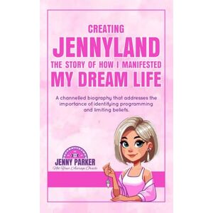 Parker, Jenny Creating Jennyland: The Story of How I Manifested My Dream Life: A channeled biography that addresses the importance of identifying programming and limiting beliefs. Parker, Jenny Creating Jennyland: The Story of How I Manifested My Dream Life: A channeled biography that addresses the importance of identifying programming and limiting beliefs.