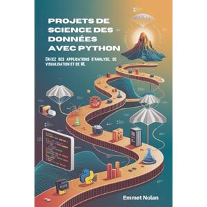 Nolan, Emmet Projets de science des données avec Python: Créez des applications d'analyse, de visualisation et de ML Nolan, Emmet Projets de science des données avec Python: Créez des applications d'analyse, de visualisation et de ML