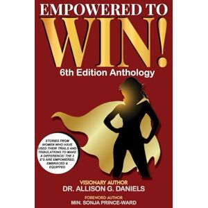 Daniels, Dr. Allison G. Empowered To Win!: 6th Edition Anthology Daniels, Dr. Allison G. Empowered To Win!: 6th Edition Anthology