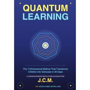 Medina, Julio C. QUANTUM LEARNING: The 343-Dimensional Revolution That Transforms "Average" Children Into Prodigies in 30-90 Days Medina, Julio C. QUANTUM LEARNING: The 343-Dimensional Revolution That Transforms "Average" Children Into Prodigies in 30-90 Days
