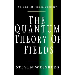 Weinberg, Steven The Quantum Theory of Fields v3: Supersymmetry: 03 Weinberg, Steven The Quantum Theory of Fields v3: Supersymmetry: 03