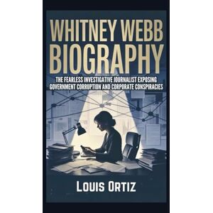 Ortiz, Louis WHITNEY WEBB BIOGRAPHY: The Fearless Investigative Journalist Exposing Government Corruption and Corporate Conspiracies Ortiz, Louis WHITNEY WEBB BIOGRAPHY: The Fearless Investigative Journalist Exposing Government Corruption and Corporate Conspiracies