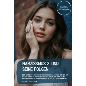 Braun Narzissmus 2. und seine Folgen: Der Narzisst ist kein modernes Phänomen, er ist ein altes Gesicht in neuem Licht. Doch nie war seine Erscheinung so verführerisch, so allgegenwärtig… Braun Narzissmus 2. und seine Folgen: Der Narzisst ist kein modernes Phänomen, er ist ein altes Gesicht in neuem Licht. Doch nie war seine Erscheinung so verführerisch, so allgegenwärtig…