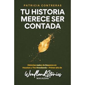 Contreras, Patricia Tu Historia merece ser contada: Historias reales de hispanos en Houston y The Woodlands – Primer año de WoodlandStories Magazine Contreras, Patricia Tu Historia merece ser contada: Historias reales de hispanos en Houston y The Woodlands – Primer año de WoodlandStories Magazine